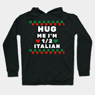 Hug Me I'm 1/2 Italian Hoodie